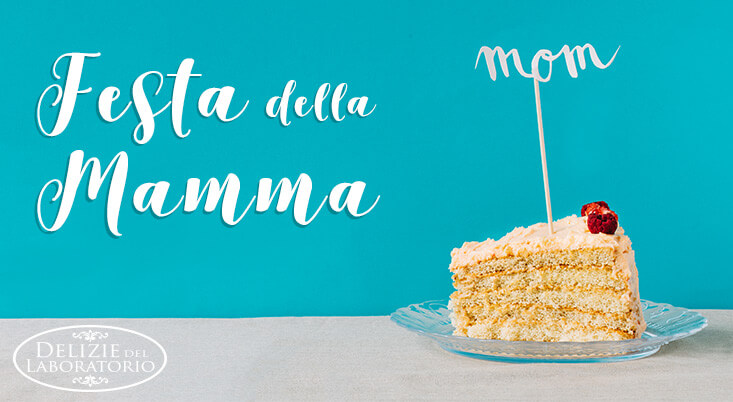 Dolci Festa della Mamma: un grazie lungo una vita